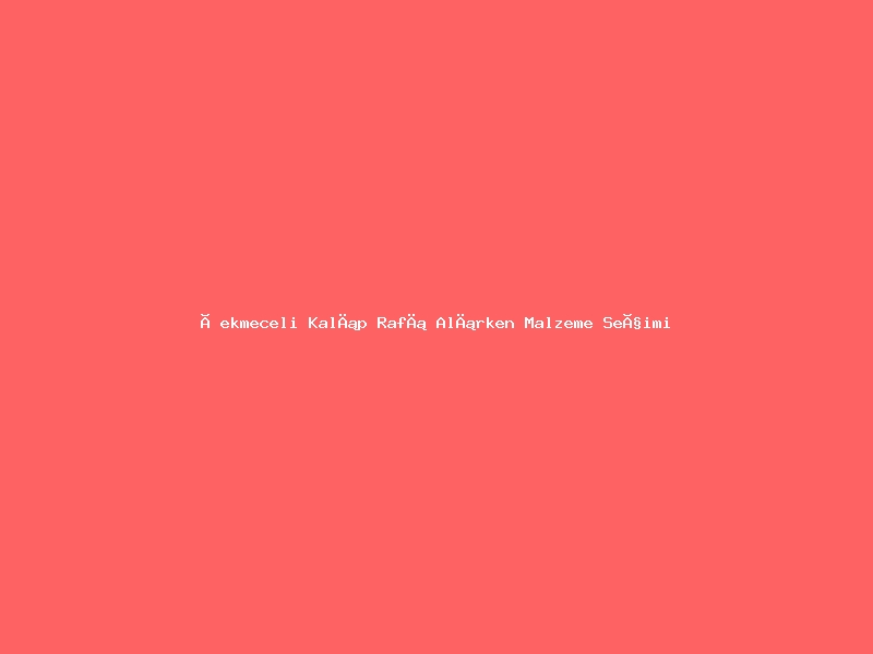 Çekmeceli Kalıp Rafı Alırken Malzeme Seçimi Nasıl Olmalı?
